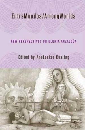 Image du vendeur pour EntreMundos/ AmongWorlds : New Perspectives on Gloria E. Anzaldua mis en vente par GreatBookPrices