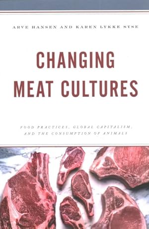 Imagen del vendedor de Changing Meat Cultures : Food Practices, Global Capitalism, and the Consumption of Animals a la venta por GreatBookPrices