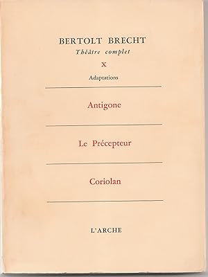 Imagen del vendedor de Thtre Complet. Tome X. Antigone. Le Prcepteur. Coriolan. (Adaptations) a la venta por Librairie Franoise Causse