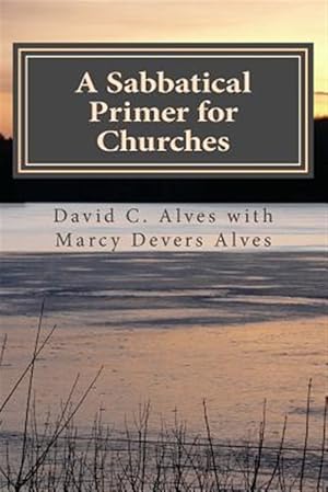 Bild des Verkufers fr Sabbatical Primer for Churches : How to Love and Honor the Pastor God Has Given You zum Verkauf von GreatBookPrices