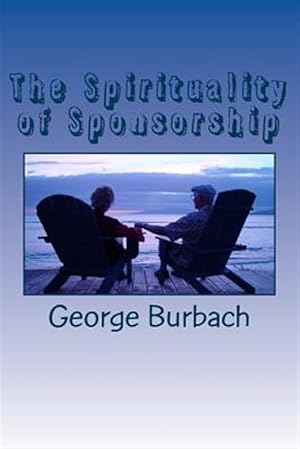 Seller image for Spirituality of Sponsorship : What Is Involved in Being a Sponsor for sale by GreatBookPrices