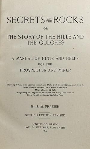 Imagen del vendedor de Secrets of the Rocks, or The Story of the Hills and the Gulches: A Manual of Hints and Helps for the Prospector and Miner a la venta por Minotavros Books,    ABAC    ILAB