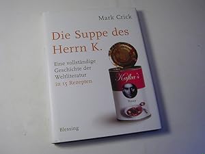 Seller image for Die Suppe des Herrn K. : eine vollstndige Geschichte der Weltliteratur in 15 Rezepten for sale by Antiquariat Fuchseck