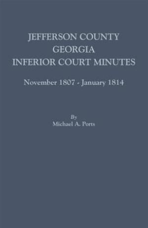 Bild des Verkufers fr Jefferson County, Georgia, Inferior Court Minutes, November 1807-January 1814 zum Verkauf von GreatBookPrices