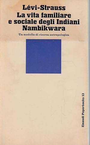 LA VITA FAMILIARE E SOCIALE DEGLI INDIANI NAMBIKWARA un modello di ricerca antropologica