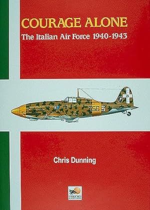 Courage Alone : The Italian Air Force 1940-1943