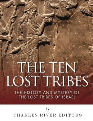 Bild des Verkufers fr The Ten Lost Tribes: The History and Mystery of the Lost Tribes of Israel zum Verkauf von Redux Books
