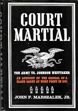 Seller image for Court-Martial: The Army vs. Johnson Whittaker, An Account of the Ordeal of a Black Cadet at West Point in 1881 for sale by GLENN DAVID BOOKS