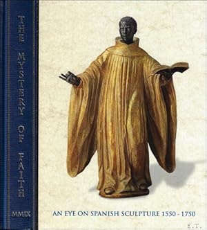 Bild des Verkufers fr Mystery of Faith : An Eye on Spanish Sculpture 1550-1750 zum Verkauf von BOOKSELLER  -  ERIK TONEN  BOOKS