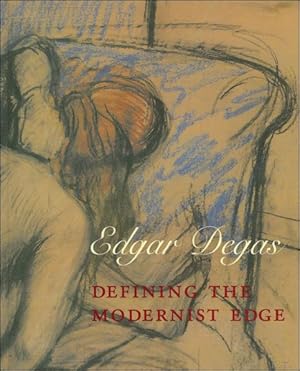 Seller image for Edgar Degas : Defining the Modernist Edge for sale by BOOKSELLER  -  ERIK TONEN  BOOKS