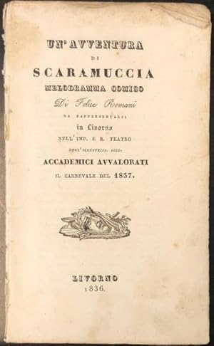 Bild des Verkufers fr UN'AVVENTURA DI SCARAMUCCIA (1834). Melodramma comico in due atti di Felice Romani da rappresentarsi in Livorno nell'Imp. e R. Teatro degli Accademici Avvalorati il Carnevale del 1837. Libretto d'opera. (1837). zum Verkauf von studio bibliografico pera s.a.s.