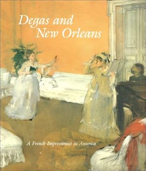 Bild des Verkufers fr Degas and New Orleans: A French Impressionist in America zum Verkauf von BOOKSELLER  -  ERIK TONEN  BOOKS