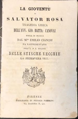 Bild des Verkufers fr LA GIOVENT DI SALVATOR ROSA (1855). Tragedia lirica di G.Battista Canovai posta im musica . da rappresentarsi [in Firenze] nell'I. e R. Teatro delle Stinche Vecchie la Primavera 1855. Libretto d'opera. (1855). zum Verkauf von studio bibliografico pera s.a.s.