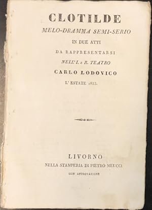 Immagine del venditore per CLOTILDE (1815). Melodramma semiserio in due atti di Rossi da rappresentarsi [in Livorno] nell'I. e R. Teatro Carlo Lodovico l'Estate 1833. Libretto dell'Opera. (1833). venduto da studio bibliografico pera s.a.s.