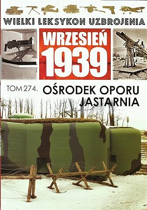 THE GREAT LEXICON OF POLISH WEAPONS 1939. VOL. 274: FORTIFICATIONS OF JASTARNIA RESISTANCE CENTRE