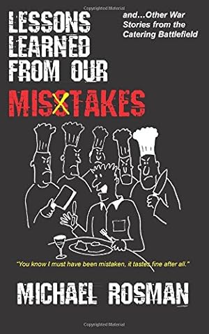 Image du vendeur pour Lessons Learned From Our Misstakes: and other war stories from the catering battlefield mis en vente par -OnTimeBooks-