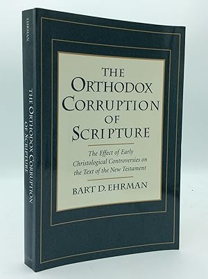 Imagen del vendedor de THE ORTHODOX CORRUPTION OF SCRIPTURE: The Effect of Early Christological Controversies on the Text of the New Testament a la venta por Kubik Fine Books Ltd., ABAA