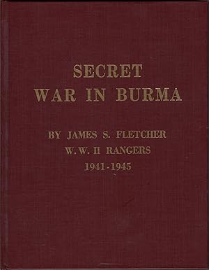 Secret War in Burma: W. W. II Rangers; 1941-1945 (SIGNED)
