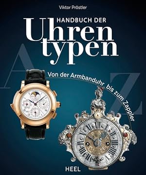 Handbuch der Uhrentypen Von der Armbanduhr bis zum Zappler