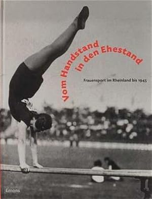 Vom Handstand in den Ehestand Frauensport im Rheinland bis 1945