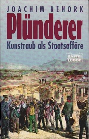 Seller image for Plnderer : Kunstraub als Staatsaffre. Bastei-Lbbe-Taschenbuch ; Bd. 64146 : Geschichte for sale by Schrmann und Kiewning GbR