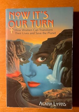 Seller image for Now It's Our Turn: How Women Can Transform Their Lives and Save the Planet for sale by Samson Books
