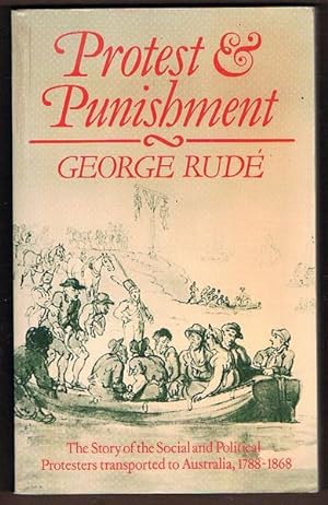 Protest and Punishment: The Story of the Social and Political Protesters Transported to Australia...