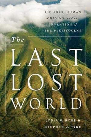 Bild des Verkufers fr The Last Lost World: Ice Ages, Human Origins, and the Invention of the Pleistocene zum Verkauf von WeBuyBooks