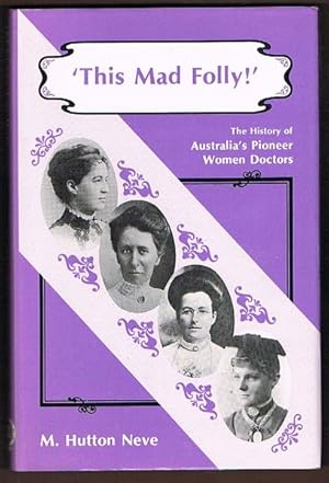 Image du vendeur pour This Mad Folly! The History of Australia's Pioneer Women Doctors mis en vente par Fine Print Books (ABA)