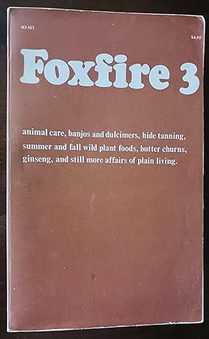 Foxfire 3: Animal Care, Banjos and Dulcimers, Hide Tanning, Summer and Fall Wild Plant Foods, But...