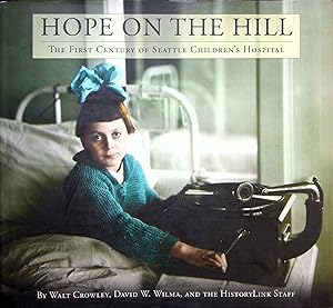 Bild des Verkufers fr Hope on the Hill: The First Century of Seattle Children's Hospital zum Verkauf von Adventures Underground