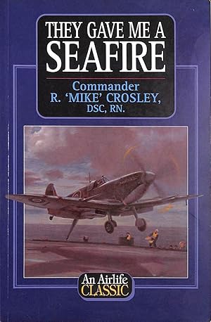 Seller image for They Gave Me a Seafire (Airlife's Classics S.) for sale by M Godding Books Ltd