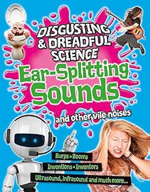 Bild des Verkufers fr Disgusting and Dreadful Science: Ear-splitting Sounds and Other Vile Noises zum Verkauf von WeBuyBooks