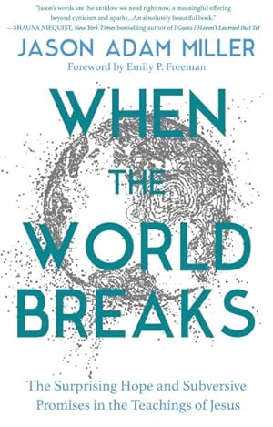 Image du vendeur pour When the World Breaks : The Surprising Hope and Subversive Promises in the Teachings of Jesus mis en vente par GreatBookPrices