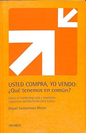 Imagen del vendedor de USTED COMPRA, YO VENDO: QU TENEMOS EN COMN?. CMO EL MARKETING CREA Y MANTIENE RELACIONES SATISFACTORIAS PARA TODOS a la venta por Librera Smile Books