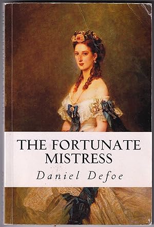 Seller image for The Fortunate Mistress or a History of the Life of Mademoiselle de Beleau Known by the Name of Lady Roxana for sale by Kultgut