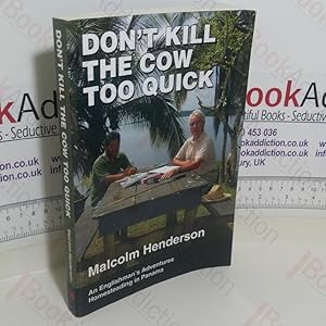 Don't Kill the Cow Too Quick: An Englishman's Adventures Homesteading in Panama