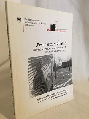Bild des Verkufers fr Bevor es zu spt ist.": Prventiver Kinder- und Jugendschutz in sozialen Brennpunkten. (= Fachforum im Rahmen des Aktionsprogramms "Entwicklung und Chancen junger Menschen in sozialen Brennpunkten" des Bundesministeriums fr Familie, Senioren, Frauen und Jugend am 2. und 3. November 1999 in Knigswinter bei Bonn). zum Verkauf von Versandantiquariat Waffel-Schrder