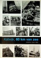 Bild des Verkufers fr Katwijk, 60 km van zee Visserij 1945-1960 zum Verkauf von nautiek