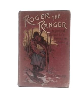 Image du vendeur pour Roger the Ranger: A Story of Border Life Among the Indians mis en vente par World of Rare Books