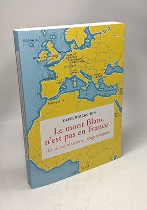 Bild des Verkufers fr Le Mont Blanc n'est pas en France: Et autres bizarreries gographiques zum Verkauf von crealivres