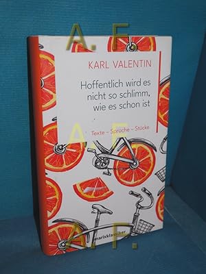 Imagen del vendedor de Hoffentlich wird es nicht so schlimm, wie es schon ist : Texte - Sprche - Stcke Karl Valentin , herausgegeben von Josef K. Pllath a la venta por Antiquarische Fundgrube e.U.