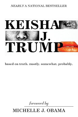 Imagen del vendedor de Keisha J. Trump: based on truth. mostly. somewhat. probably a la venta por Redux Books