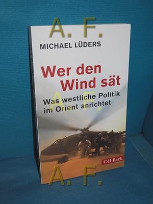 Bild des Verkufers fr Wer den Wind st : was westliche Politik im Orient anrichtet. C.H. Beck Paperback , 6185 zum Verkauf von Antiquarische Fundgrube e.U.