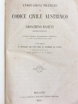 Annotazioni pratiche al codice civile austriaco. [-Annotazioni alle nuove leggi sul matrimonio de...