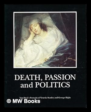 Seller image for Death, passion politics : Van Dyck's portraits of Venetia and George Digby / edited by Ann Sumner for sale by MW Books Ltd.