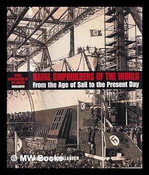 Seller image for Naval shipbuilders of the world : from the age of sail to the present day / Robert J. Winklareth for sale by MW Books Ltd.