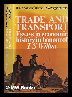Imagen del vendedor de Trade and transport : essays in economic history in honour of T.S. Willan / W.H. Chaloner, Barrie M. Ratcliffe, editors a la venta por MW Books Ltd.
