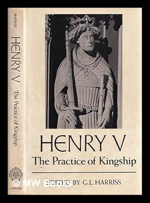 Seller image for Henry V : the practice of kingship / edited by G.L. Harriss for sale by MW Books Ltd.