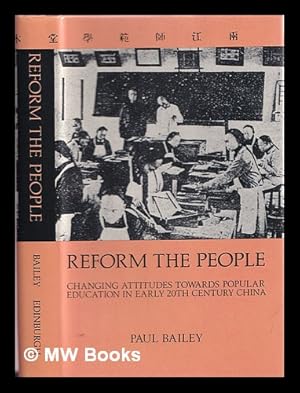 Immagine del venditore per Reform the people : changing attitudes towards popular education in early twentieth-century China / Paul J. Bailey venduto da MW Books Ltd.